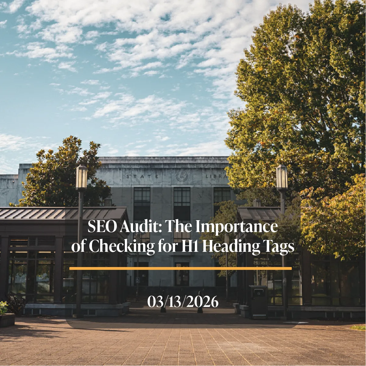 Backdrop of Salem State Library with text that reads, SEO Audit: The Importance of Checking for H1 Heading Tags, yellow line, 3/13/2026